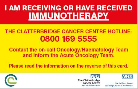 Red and yellow alert card that says 'I am receiving or have received immunotherapy. The Clatterbridge Cancer Centre Hotline 0800 169 5555'. It also advises people to contact on-call oncology or haematology and inform the acute oncology team.